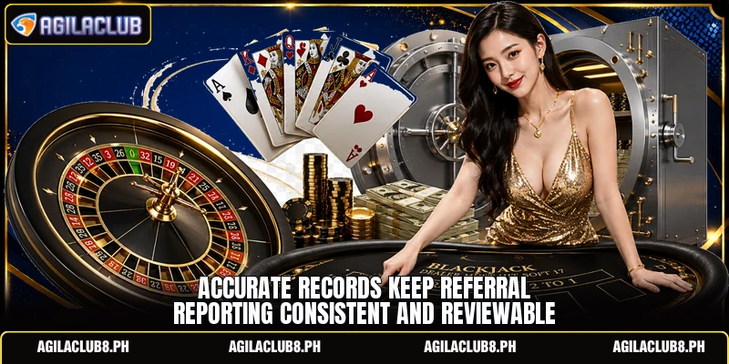 Accurate records keep referral reporting consistent and reviewable