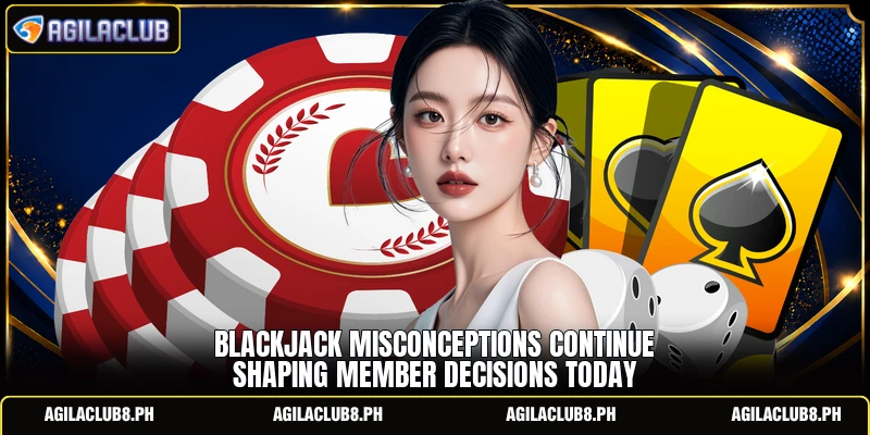 Blackjack misconceptions continue shaping member decisions today