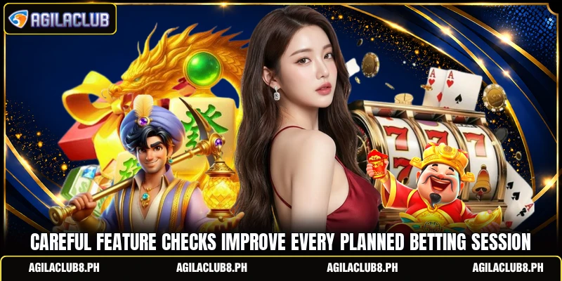 Careful feature checks improve every planned betting session