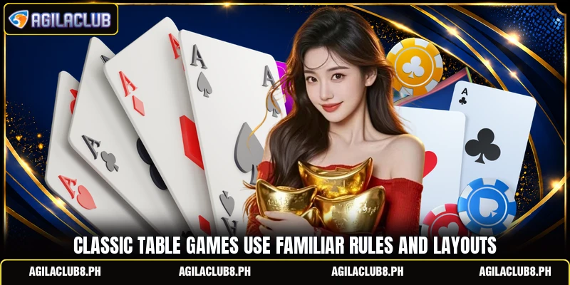 Classic table games use familiar rules and layouts Classic table games use familiar rules and layouts