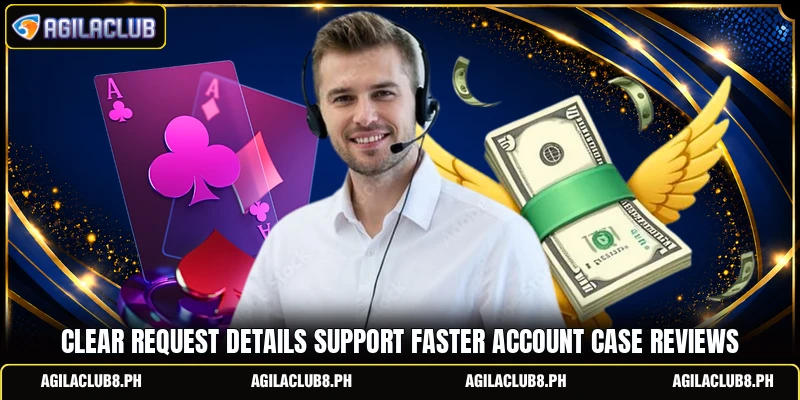 Clear request details support faster account case reviews