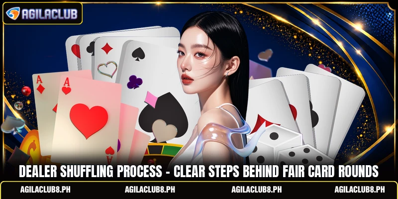 Dealer Shuffling Process - Clear Steps Behind Fair Card Rounds