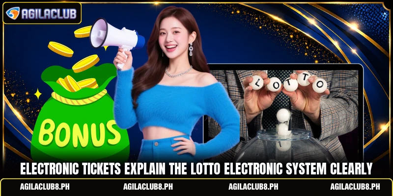 Electronic tickets explain the lotto electronic system clearly