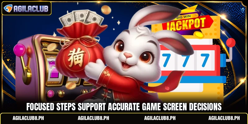 Focused steps support accurate game screen decisions