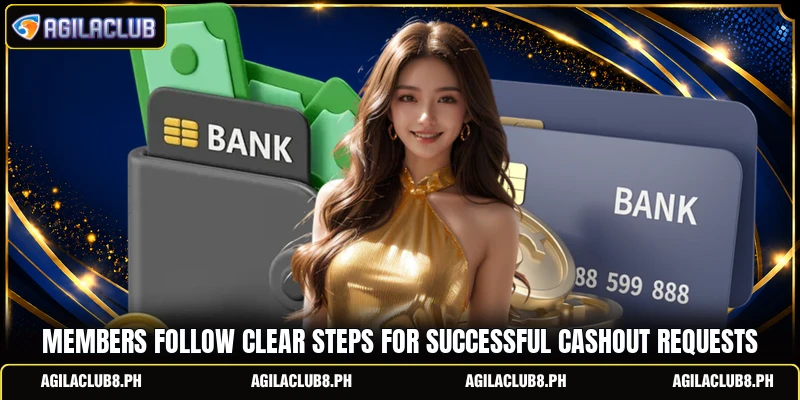 Members follow clear steps for successful cashout requests