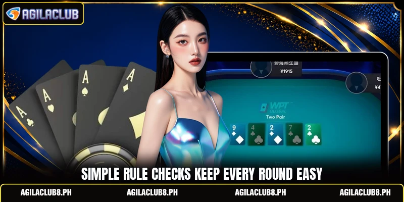 Simple rule checks keep every round easy Simple rule checks keep every round easy